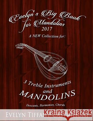 Evelyn's Big Book for Mandolins 2017: A Collection of Tunes for 3 Mandolins Evelyn Castiglioni Anna Castiglioni 9781545246238 Createspace Independent Publishing Platform - książka