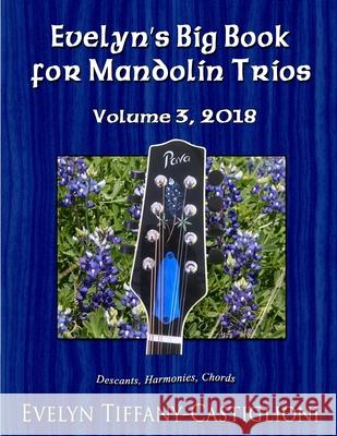 Evelyn's Big Book for Mandolins 2018, Vol. 3: Collection No. 3 of Trios for Treble Instruments Evelyn Tiffany Castiglioni Anna Castiglioni 9781729727331 Createspace Independent Publishing Platform - książka