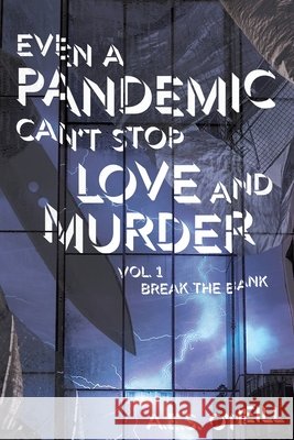 Even a Pandemic Can't Stop Love and Murder: Volume 1: Break the Bank O'Neill, A. E. S. 9798985122404 Alfred O'Neill - książka