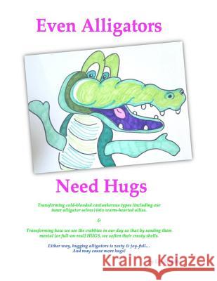 Even Alligators Need Hugs: Snack-sized Boosts for Creative Daring Stubbs, Liz 9781532833519 Createspace Independent Publishing Platform - książka