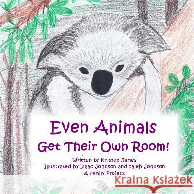 Even Animals Get Their Own Room! Kristen James Isaac Johnson Caleb Johnson 9781480272460 Createspace - książka