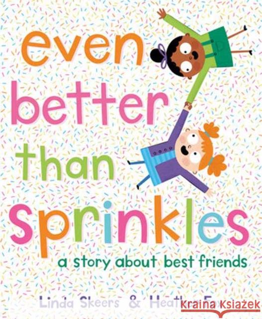 Even Better Than Sprinkles: A Story About Best Friends Heather Fox 9780593705513 Random House USA Inc - książka