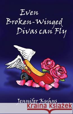 Even Broken-Winged Divas Can Fly Jennifer Kuhns 9781734079548 Shalako Press - książka