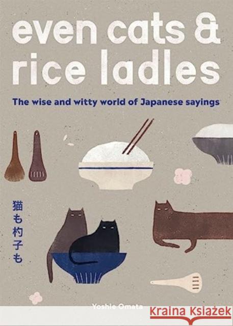 Even Cats and Rice Ladles: The Wise and Witty World of Japanese Sayings  9781837830671 Quadrille Publishing - książka