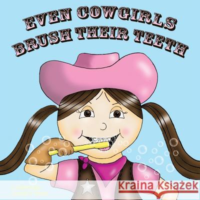 Even Cowgirls Brush Their Teeth Cj Machado Gareth P. Jones 9781462404636 Inspiring Voices - książka