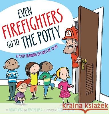 Even Firefighters Go to the Potty: A Potty Training Lift-The-Flap Story Wendy Wax Naomi Wax Clay Sisk 9781416927204 Little Simon - książka