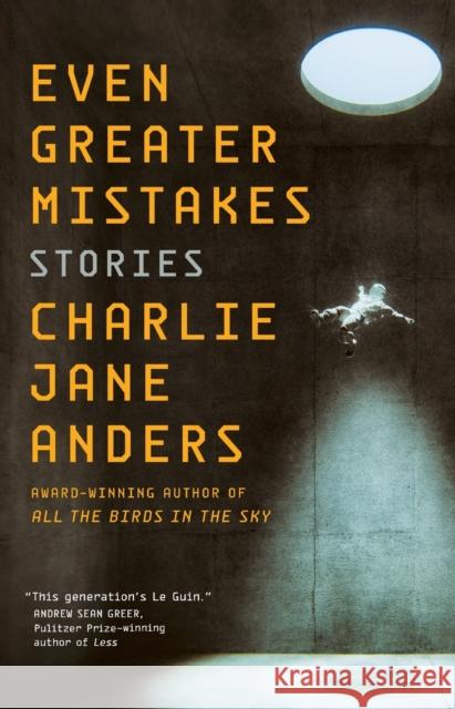 Even Greater Mistakes: Stories Charlie Jane Anders 9781250766526 Tor Publishing Group - książka