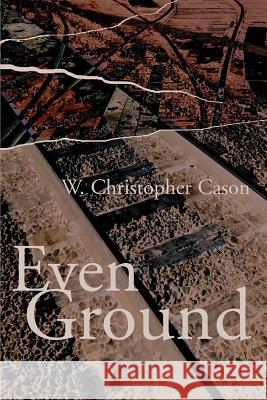Even Ground W. Christopher Cason 9780595096688 Writers Club Press - książka