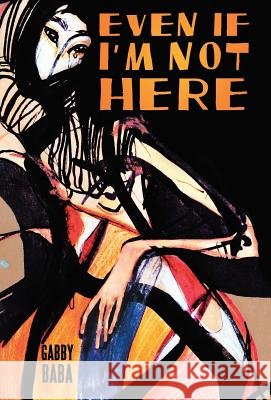 Even If I'm Not Here Gabby Baba 9781480827479 Archway Publishing - książka
