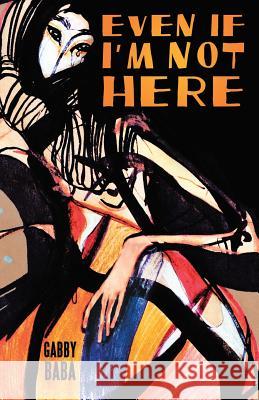 Even If I'm Not Here Gabby Baba 9781480827486 Archway Publishing - książka