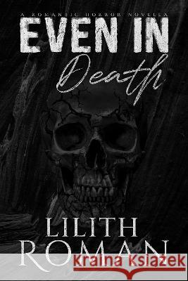 Even in Death: a Romantic Horror Novella Lilith Roman   9781916888999 Lilith Roman Books - książka