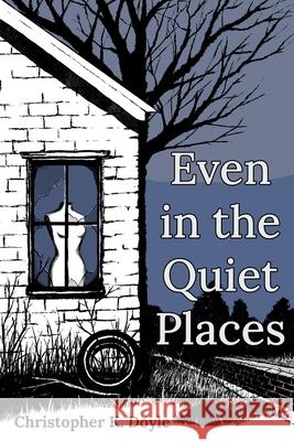 Even in the Quiet Places Christopher K Doyle 9781953932013 April Gloaming Publishing - książka
