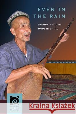 Even in the Rain: Uyghur Music in Modern China Chuen-Fung Wong Frederick Lau 9780824895617 University of Hawaii Press - książka