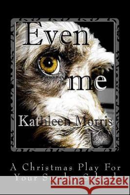 Even Me - A Christmas Play for Your Sunday School Kathleen Morris 9781927828229 Rouge Publishing - książka