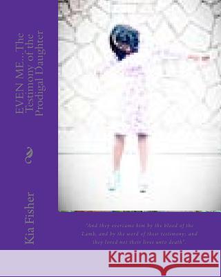 EVEN ME...The Testimony of the Prodigal Daughter Bontemps-Jones, Jeuneviette 9781467970945 Createspace - książka