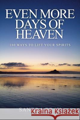 Even More Days of Heaven: 180 Ways To Lift Your Spirits Bray, Sandra 9781910027271 Local Legend - książka