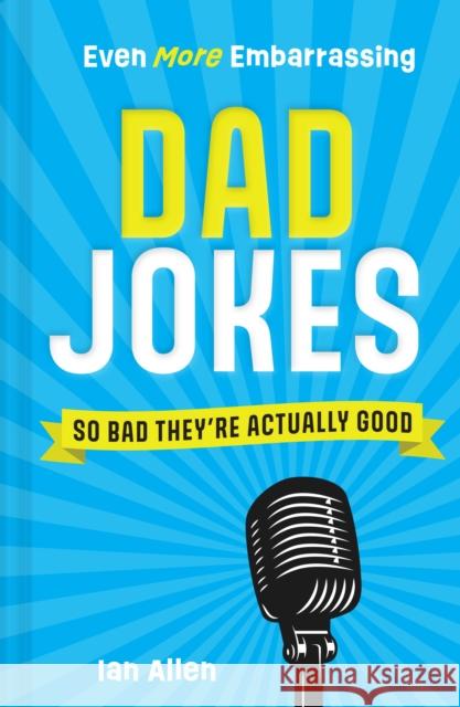 Even More Embarrassing Dad Jokes: So Bad They’Re Actually Good Ian Allen 9780008604080 HarperCollins Publishers - książka