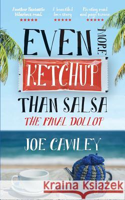 Even More Ketchup Than Salsa: The Final Dollop Joe Cawley 9781492994879 Createspace - książka