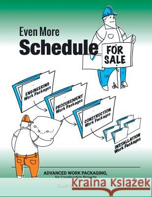 Even More Schedule for Sale: Advanced Work Packaging, for Construction Projects Geoff Ryan P. M. P. 9781546204305 Authorhouse - książka