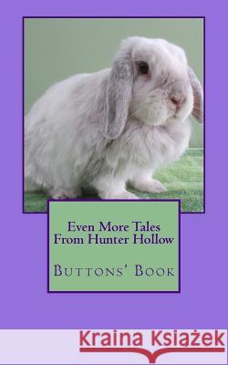 Even More Tales From Hunter Hollow: Buttons' Book Hunter, Annie-Laurie 9781539476450 Createspace Independent Publishing Platform - książka