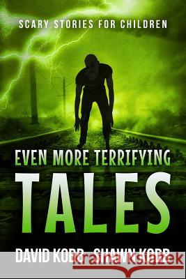 Even More Terrifying Tales: Scary Stories for Children Shawn Kobb David Kobb 9781724193384 Independently Published - książka