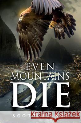 Even Mountains Die Bishop Scott   9780988474253 Scott Bishop - książka