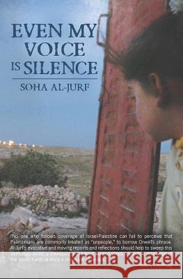 Even My Voice Is Silence: A Palestinian-American Woman's Journey Back Home Soha Al-Jurf 9781466345546 Createspace Independent Publishing Platform - książka