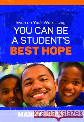 Even on Your Worst Day, You Can Be a Student's Best Hope Manny Scott 9781416624912 ASCD - książka