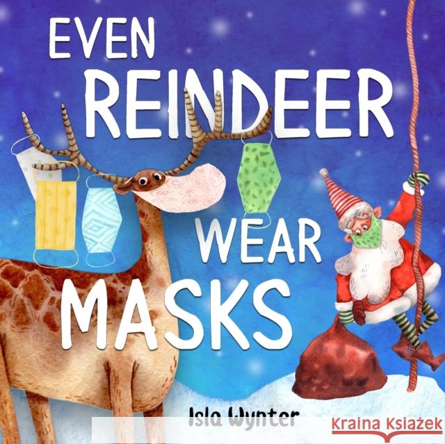 Even Reindeer Wear Masks Wynter, Isla 9781913556198 Peryton Press - książka