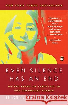 Even Silence Has an End: My Six Years of Captivity in the Colombian Jungle Ingrid Betancourt 9780143119982 Penguin Books - książka