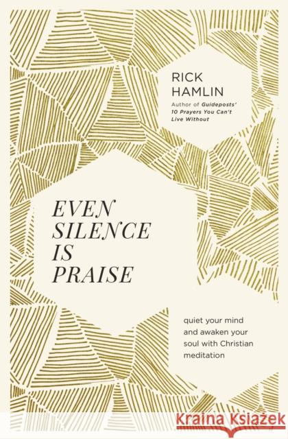 Even Silence Is Praise: Quiet Your Mind and Awaken Your Soul with Christian Meditation Rick Hamlin 9780785244431 Thomas Nelson - książka