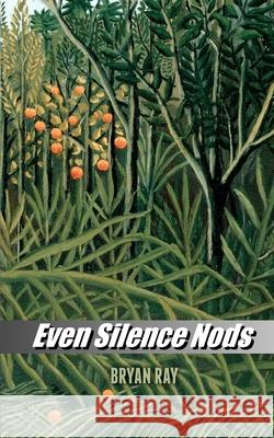 Even Silence Nods Bryan Ray 9781495421099 Createspace - książka