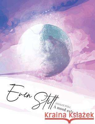 Even Still, Evolve Still: A Mood Calendar Eboni Sawyer 9781734828542 Evolving Still, LLC - książka
