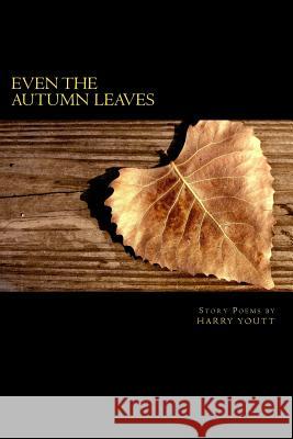 Even the Autumn Leaves Harry Youtt 9780615711829 2 Dragonflies Press - książka