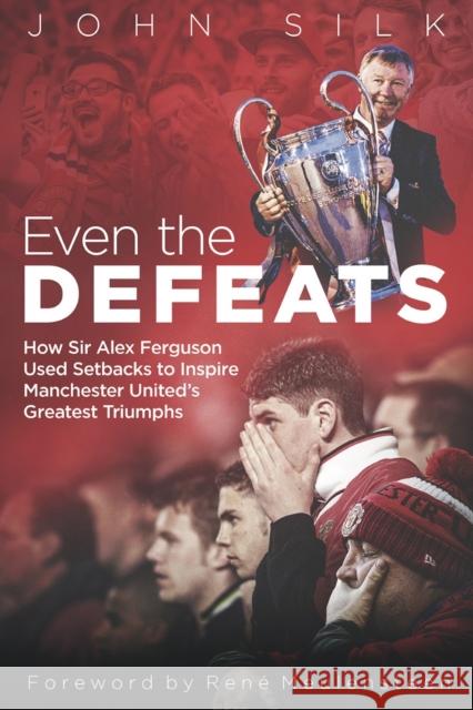 Even the Defeats: How Sir Alex Ferguson Used Setbacks to Inspire Manchester United's Greatest Triumphs John Silk 9781785316852 Pitch Publishing Ltd - książka