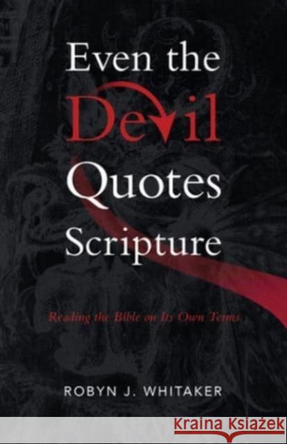Even the Devil Quotes Scripture: Reading the Bible on Its Own Terms Robyn J Whitaker 9780802882035 William B Eerdmans Publishing Co - książka