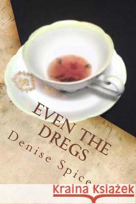 Even The Dregs Spicer, Denise 9781539021063 Createspace Independent Publishing Platform - książka