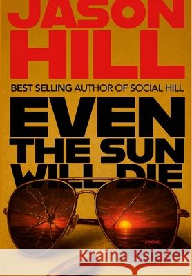 Even the Sun Will Die Jason Hill 9781257849246 Lulu.com - książka