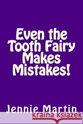 Even the Tooth Fairy Makes Mistakes! Jennie Martin 9781503132481 Createspace Independent Publishing Platform - książka