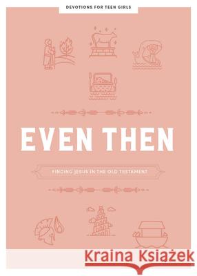 Even Then - Teen Girls' Devotional: Finding Jesus in the Old Testament Volume 4 Lifeway Students 9781087748351 Lifeway Church Resources - książka