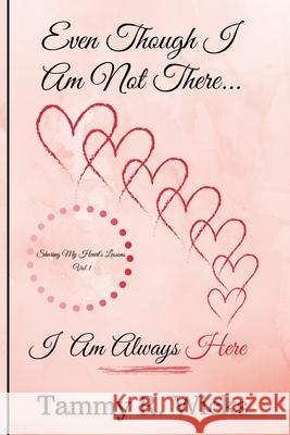 Even Though I Am Not There...I Am Always Here: Sharing My Heart's Lessons Vol 1 Charles C. Killion Tammy Renee Wicks 9781735320847 Tidan Publishing LLC - książka