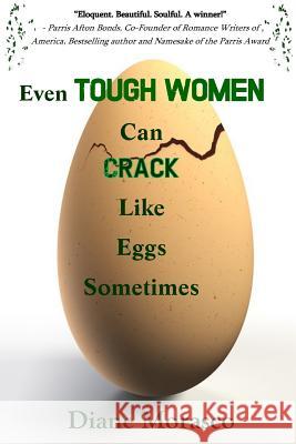 Even Tough Women Can Crack Like Eggs Sometimes Diane Morasco Tanya R. Taylor 9781540546968 Createspace Independent Publishing Platform - książka