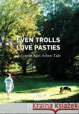 Even Trolls Love Pasties: A Goode Ann Arbor Tale Abb, Jim 9781465377999 Xlibris Corporation - książka