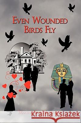 Even Wounded Birds Fly Rose Woodward Marth 9781438941769 Authorhouse - książka
