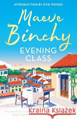 Evening Class: Friendship, holidays, love – the bewitching No.1 bestseller Maeve Binchy 9781398724877 Orion Publishing Co - książka