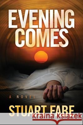 Evening Comes Stuart a. Fabe 9780692654811 Stuart A. Fabe - książka