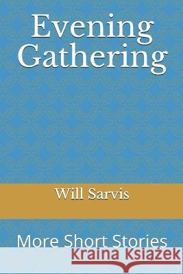 Evening Gathering: More Short Stories Will Sarvis   9781795337915 Independently Published - książka