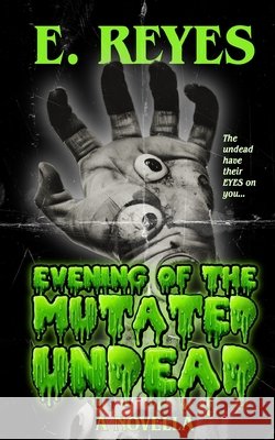 Evening of the Mutated Undead: A Horror Novella Reyes, E. 9798273817807 Independently Published - książka