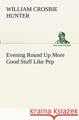 Evening Round Up More Good Stuff Like Pep William Crosbie Hunter 9783849172381 tredition GmbH - książka