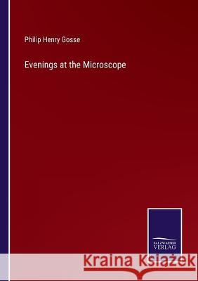 Evenings at the Microscope Philip Henry Gosse 9783375102920 Salzwasser-Verlag - książka